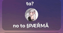 a purple background with a picture of a girl and the words ta and no to spaerma