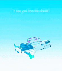 a blue and white toy airplane with the words " i see you from the clouds "