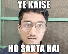 a man wearing glasses and a mustache has a meme on his face that says ye kaise ho sakta hai