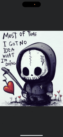 a grim reaper holding a heart with the words most of time i got no idea what i 'm doing below him