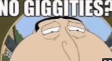 a close up of a cartoon character 's face with the words `` no giggities '' .