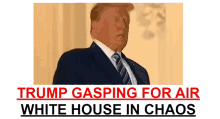 a picture of donald trump gasping for air in the white house