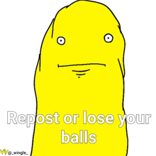 a yellow cartoon character with the words " repost or lose your balls " below it