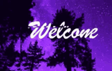 the word welcome is on a purple background with trees in the background