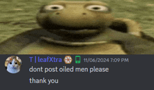 a picture of a frog with the words " dont post oiled men please thank you " on the bottom