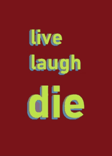 a poster that says " live laugh die " on it