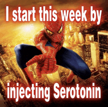 a poster of spider-man with the words " i start this week by injecting serotonin "