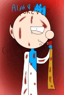 a drawing of a cartoon character with blood on his face and the words alpha & forever