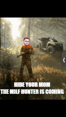 a picture of a man holding a gun with the words hide your mom the milf hunter is coming