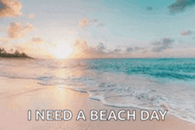 a picture of a beach with the words `` i need a beach day '' .