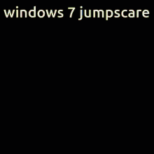 a computer screen with the words windows 7 jumpscare on the bottom