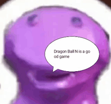 a purple dragon ball n is a go od game speech bubble