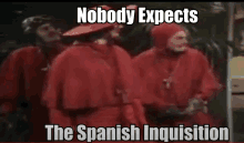 a group of men in red robes standing next to each other with a caption that says nobody expects the spanish inquisition