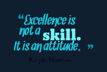 a quote from ralph marston says excellence is not a skill it is an attitude