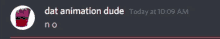 a screenshot of a discord message that says " dat animation dude "