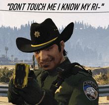 a sheriff in a cowboy hat holds a cell phone in front of a sign that says " dont touch me