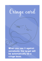 a cringe card that says ew cringe when you use it against somebody