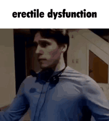 a man wearing headphones and a blue shirt with the words erectile dysfunction written above him