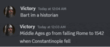 victory today at 12:04 am bart im a historian victory today at 12:03 am middle ages go from falling rome to 1542