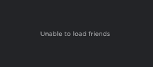 a black background with the words unable to load friends