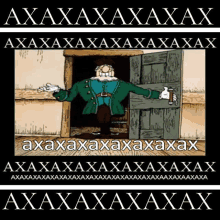 a cartoon of a man standing in a doorway with the words " axaxaxaxaxax " above him