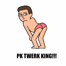 a cartoon of a man bending over with the words pk twerk king