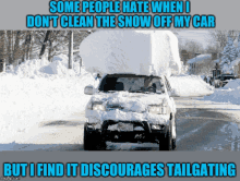 a car is covered in snow and the caption says some people hate when i don 't clean the snow off my car