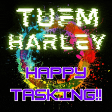 a poster that says turn harley happy tasking !!