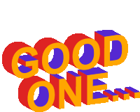 a colorful graphic that says good one on it