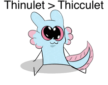 a cartoon drawing of an axolotl with the words thinulet > thicculet above it