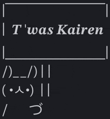 a black background with white text that says " i was kairen "