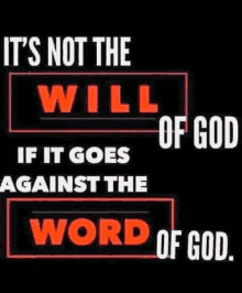 a poster that says it 's not the will of god if it goes against the word of god .