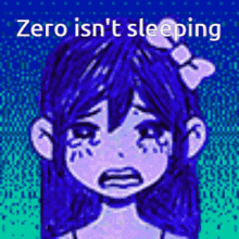 a cartoon girl with blue hair and a bow in her hair is crying and says `` zero isn 't sleeping '' .