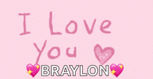 a pink background with the words " i love you braylon " written on it