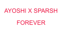 a white background with ayoshi x sparsh forever in red