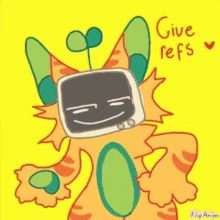 a cartoon drawing of a cat with a tv head and the words `` give refs '' written on it .