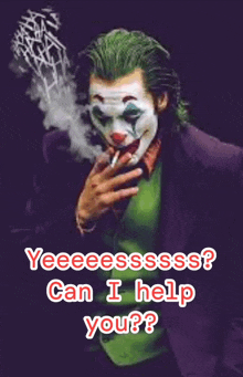 a joker smoking a cigarette with the words yeeeesssss can i help you written below him