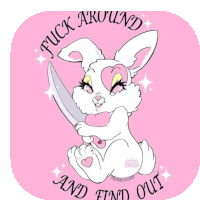 a bunny holding a knife with the words " fuck around and find out "