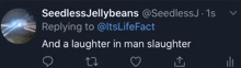 a tweet from seedless jellybeans says replying to itslifefact and a laughter in man slaughter