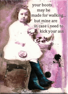 a painting of a little girl with a quote that says your boots may be made for walking