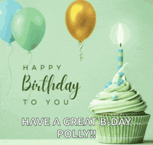 a birthday card with a cupcake and balloons and the words have a great b-day polly