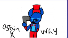 a drawing of a blue bear holding a gun with the words `` again why '' written on it .