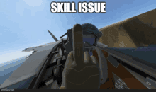 a picture of a pilot giving the middle finger with the words skill issue below him