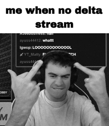 a black and white photo of a man with headphones and the words me when no delta stream above him