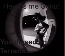 a black and white photo of goku with the words hey it 's me goku