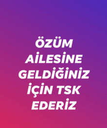 a purple background with white text that says " ozum ailesine geldiginiz için tsk ederez "