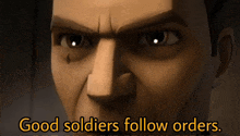 a close up of a man 's face with the words good soldiers follow orders above him