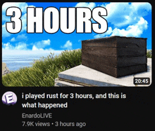 a video that says i played rust for 3 hours