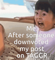 a picture of a little girl with a caption that says me after someone downvoted my post on tagr