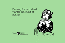 a card that says i 'm sorry for the unkind words i spoke out of hunger shows a girl eating